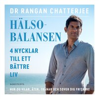 Hälsobalansen : 4 nycklar till ett bättre liv - hur du vilar, äter, tränar och sover dig friskare - Rangan Chatterjee
