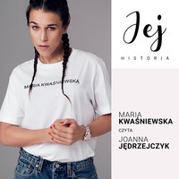 Jej historia. Portret audio - S1E2 - Maria Kwaśniewska - Monika Frenkiel