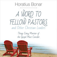 A Word to Fellow Pastors and Other Christian Leaders - Horatius Bonar