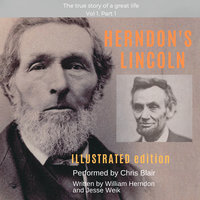 Herndon's Lincoln: Illustrated Edition Vol 1, Part 1 - William Herndon, Jesse W. Weik