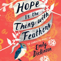 Hope Is the Thing with Feathers - Emily Dickinson