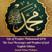 Life of Prophet Muhammad SAW The Last Messenger and Prophet of God English Edition - Jannah Firdaus Mediapro