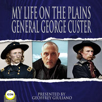 My Life On The Plains General George Custer - General George Custer