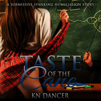 Taste of the Cane: A Submissive Spanking Humiliation Story - KN Dancer
