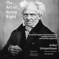 The Art of Being Right (annotated): The perfect guide to spotting bullshit, avoiding cheap tricks and winning arguments - Arthur Schopenhauer