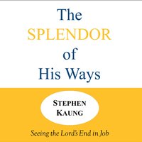 The Splendor of His Ways - Stephen Kaung