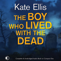 The Boy Who Lived with the Dead - Kate Ellis
