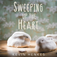 Sweeping Up the Heart - Kevin Henkes