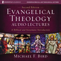 Evangelical Theology: Audio Lectures: A Biblical and Systematic Introduction - Michael F. Bird