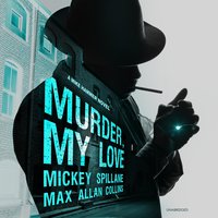 Murder, My Love: A Mike Hammer Novel - Mickey Spillane, Max Allan Collins