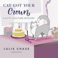 Cat Got Your Crown: A Kitty Couture Mystery - Julie Chase