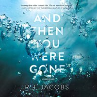 And Then You Were Gone: A Novel - R. J. Jacobs