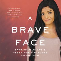 A Brave Face: Two Cultures, Two Families, and the Iraqi Girl Who Bound Them Together - Barbara Marlowe, Teeba Furat Marlowe
