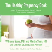 The Healthy Pregnancy Book: Month by Month, Everything You Need to Know from America’s Baby Experts - Martha Sears, William Sears