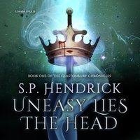 Uneasy Lies the Head - S. P. Hendrick