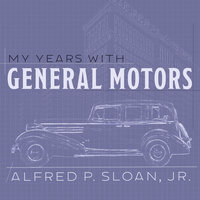 My Years With General Motors - Alfred P. Sloan, Jr.