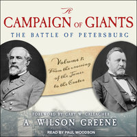 A Campaign of Giants: The Battle for Petersburg: Volume 1: From the Crossing of the James to the Crater - A. Wilson Greene
