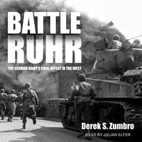 Battle for the Ruhr: The German Army's Final Defeat in the West - Derek S. Zumbro