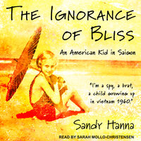 The Ignorance of Bliss: An American Kid in Saigon - Sandy Hanna