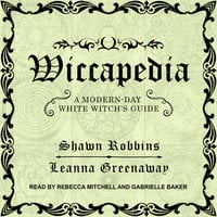 Wiccapedia: A Modern-Day White Witch's Guide - Leanna Greenaway, Shawn Robbins