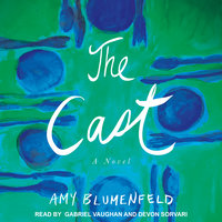 The Cast: A Novel - Amy Blumenfeld