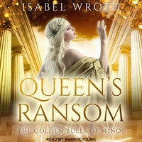 Queen's Ransom: The Golden Bulls of Minos - Isabel Wroth