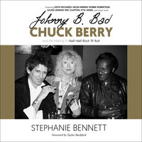 Johnny B. Bad: Chuck Berry and the Making of Hail! Hail! Rock 'N' Roll - Stephanie Bennett