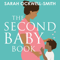 The Second Baby Book: How to cope with pregnancy number two and create a happy home for your firstborn and new arrival - Sarah Ockwell-Smith
