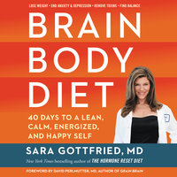 Brain Body Diet: 40 Days to a Lean, Calm, Energized, and Happy Self - Sara Szal Gottfried