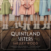 The Quintland Sisters: A Novel - Shelley Wood