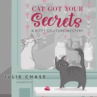 Cat Got Your Secrets: A Kitty Couture Mystery - Julie Chase