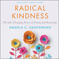 Radical Kindness: The Life-Changing Power of Giving and Receiving - Angela Santomero