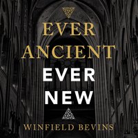Ever Ancient, Ever New: The Allure of Liturgy for a New Generation - Winfield Bevins