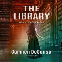The Library: Where Life Checks Out: Where Life Checks Out - Carmen DeSousa