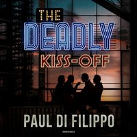 The Deadly Kiss-Off - Paul Di Filippo
