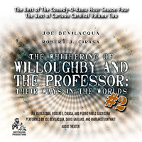 The Whithering of Willoughby and the Professor: Their Ways in the Worlds, Vol. 2: The Best of Comedy-O-Rama Hour Season 4 - Joe Bevilacqua, Pedro Pablo Sacristán, Robert J. Cirasa
