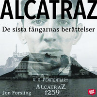 Alcatraz – de sista fångarnas berättelser från ett av världens mest ökända fängelser - Jon Forsling