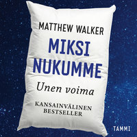 Miksi nukumme - Unen voima - Matthew Walker