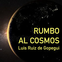 Rumbo al cosmos. La gran aventura de la exploración espacial - Luis Ruiz de Gopegui