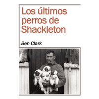 Los últimos perros de Shackelton - Ben Clark