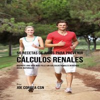 56 Recetas de Jugos para Prevenir Cálculos Renales - Joe Correa