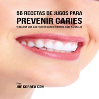 56 Recetas de Jugos para Prevenir Caries - Joe Correa