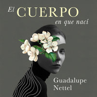El cuerpo en que nací - Guadalupe Nettel