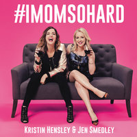 #IMomSoHard - Kristin Hensley, Jen Smedley