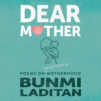Dear Mother: Poems on the hot mess of motherhood - Bunmi Laditan