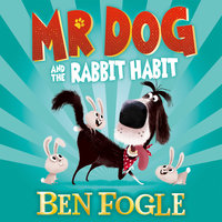 Mr Dog and the Rabbit Habit - Steve Cole, Ben Fogle