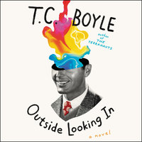 Outside Looking In: A Novel - T.C. Boyle