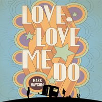 Love, Love Me Do - Mark Haysom