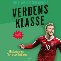 Verdensklasse - Historien om Christian Eriksen - Anne-Sofie Storm Wesche