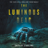 The Luminous Dead: A Novel - Caitlin Starling